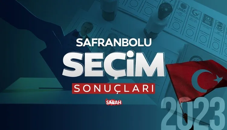 Karabük Safranbolu seçim sonuçları! 2023 Safranbolu seçim sonuçları ne zaman açıklanacak?