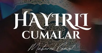 HAYIRLI CUMALAR MESAJLARI 2024: Kısa, uzun, ayetli, dualı, resimli Cuma mesajları ve sözleri