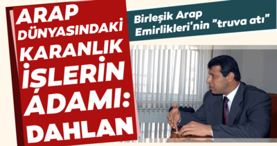 Arap dünyasındaki karanlık işlerin adamı: Dahlan