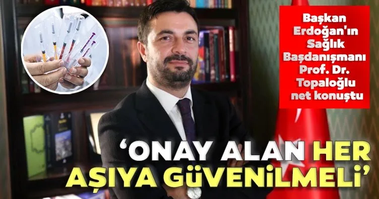 Prof. Dr. Serkan Topaloğlu: Onay alan her aşıya güvenilmeli