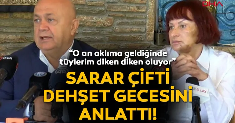 Sarar çifti yaşadığı dehşeti anlattı!