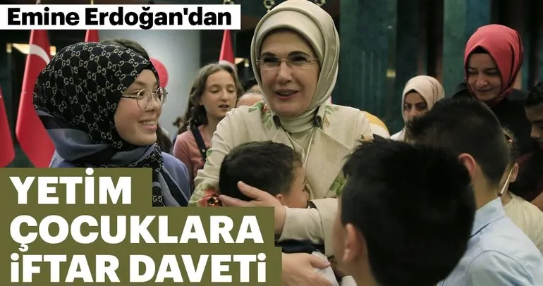 Emine Erdoğan, Dünya Yetimler Günü’nde yetim çocuklarla iftar yaptı