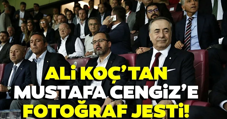 son dakika ali koc tan mustafa cengiz