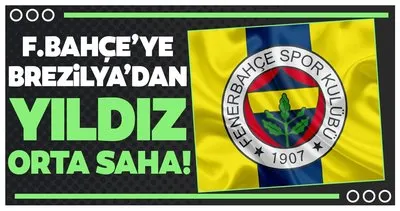 Fenerbahçe’ye yeni orta saha Brezilya’dan!