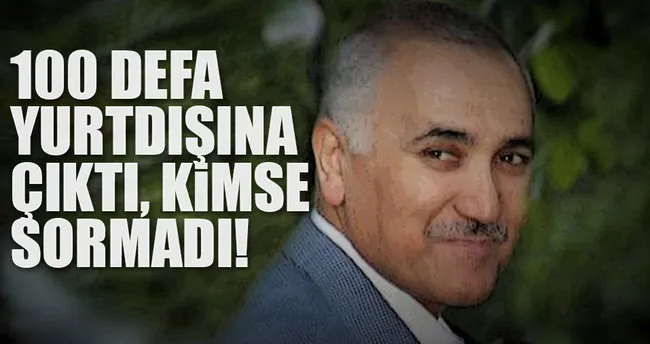 100 defa yurtdışına çıktı, kimse sormadı