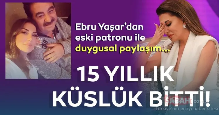 Şarkıcı Ebru Yaşar ile İbrahim Tatlıses arasındaki buzlar eridi! 15 yıllık küslüğü bitiren Ebru Yaşar’dan duygusal paylaşım!