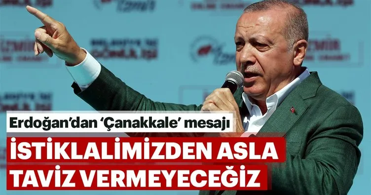 İstiklalimizden asla taviz vermeyeceğiz