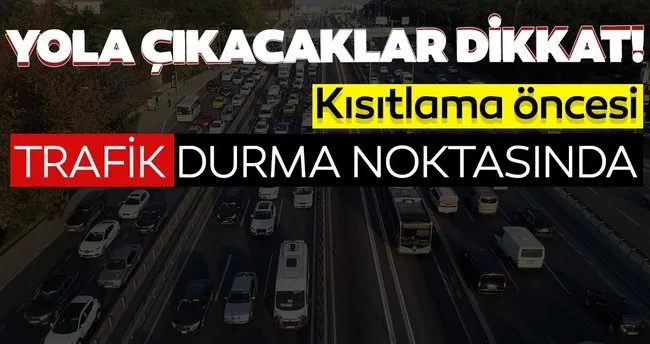 Son Dakika Haberi Istanbul Da Sokaga Cikma Kisitlamasi Oncesinde Trafik Durma Noktasina Geldi Son Dakika Haberler