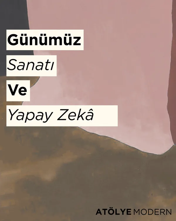 atolye-modernin-ucuncu-atolyesi-gunumuz-sanati-ve-yapay-zeka-8-ocak-2026da-basliyor-1766559974574.png