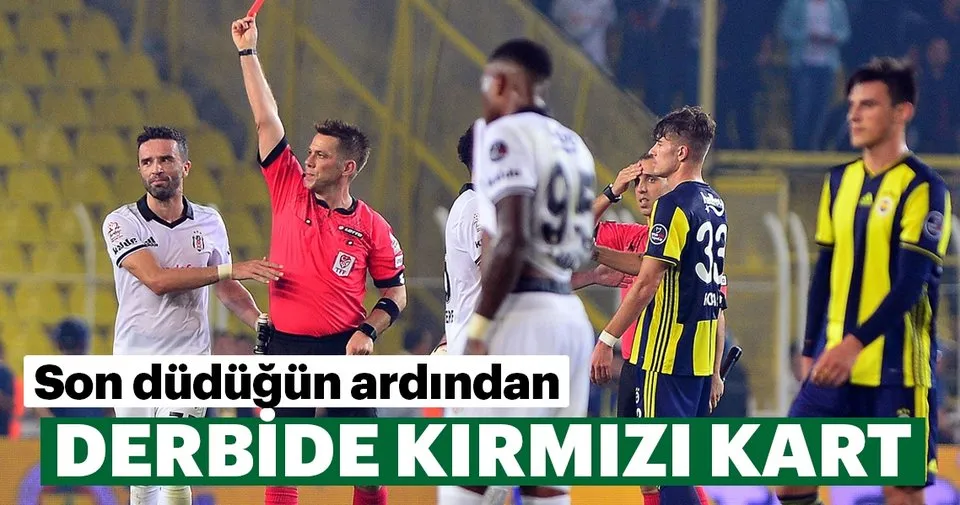 Fenerbahce Besiktas Derbisinde Kirmizi Kart Spor Haberleri