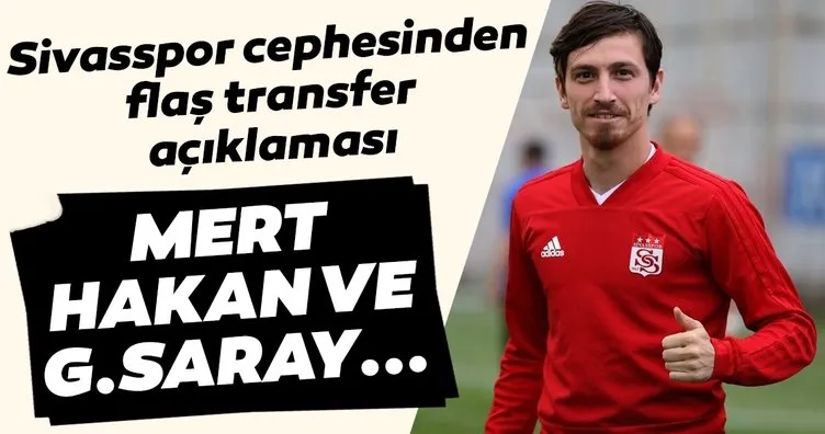 Sivasspor cephesinden flaş açıklama! Mert Hakan Yandaş ve Galatasaray...