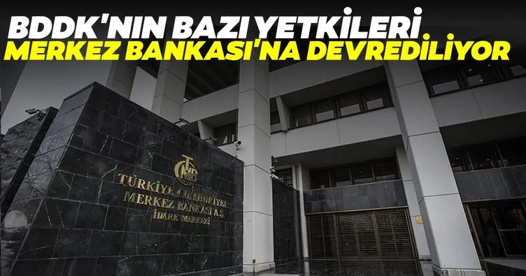 BDDK’nın bazı yetkileri Merkez Bankasına devrediliyor