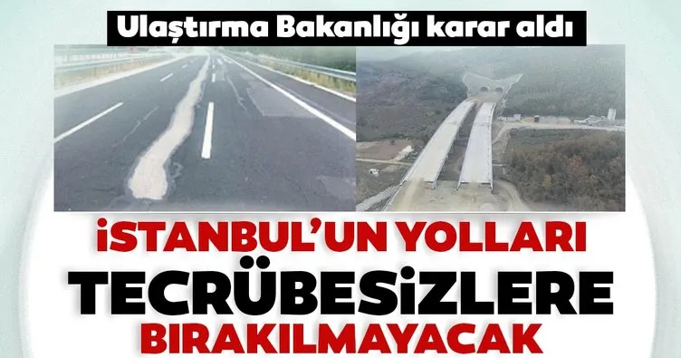 İstanbul’un yolları tecrübesizlere bırakılmayacak