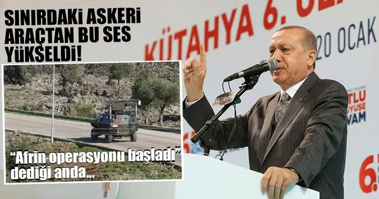 Son Dakika: Cumhurbaşkanı Erdoğan, ’Afrin operasyonu başladı’ dedi, sınırdaki askeri araçlardan bu sesler yükseldi