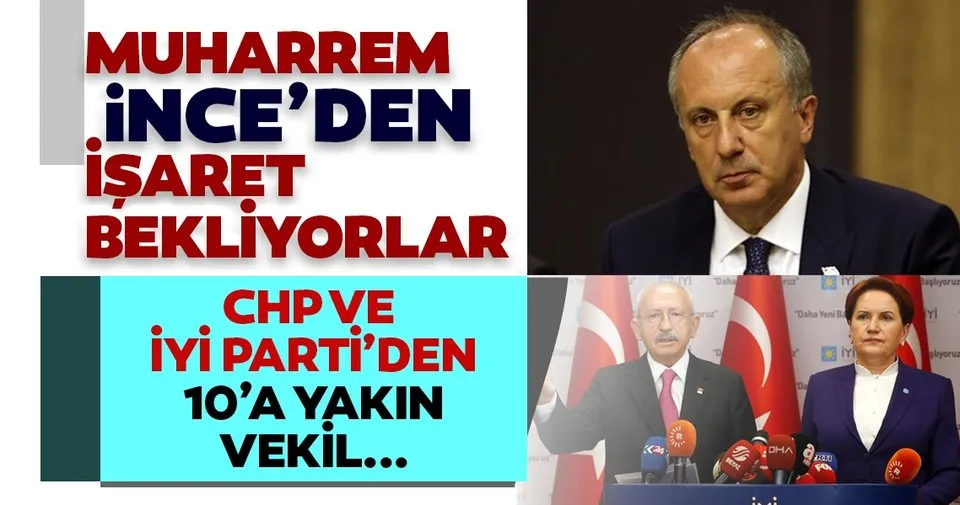 Muharrem İnce'den işaret bekliyorlar! CHP ve İYİ Parti’den 10'a yakın milletvekili ''Memleket Hareketi''ne geçecek