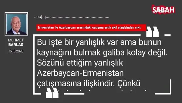 Mehmet Barlas 'Ermenistan ile Azerbaycan arasındaki çatışma artık akıl çizgisinden çıktı'