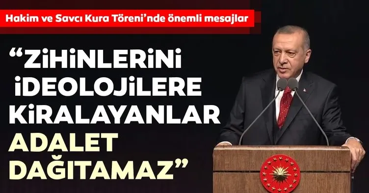 Başkan Erdoğan: Zihinlerini ideolojilere kiralayanlar adalet dağıtamaz