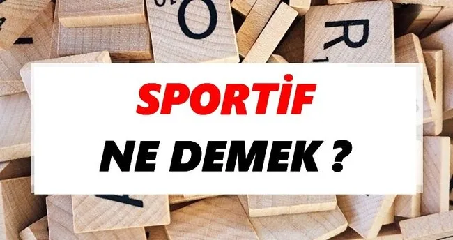 Sportif Ne Demek? TDK’ya Göre Sportif Sözlük Anlamı Nedir?