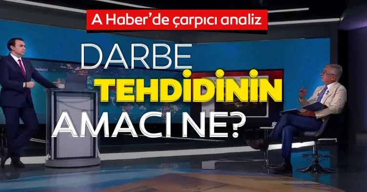 Mesut Hakkı Caşın’dan A Haber’de çarpıcı analiz! Darbe tehdidinin amacı ne?