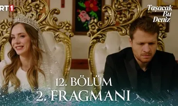 Taşacak Bu Deniz 12. Bölüm 2. Fragmanı Kızımın babası cehennemin peşinde! Oruç ve Sevcan nikâh masasında!
