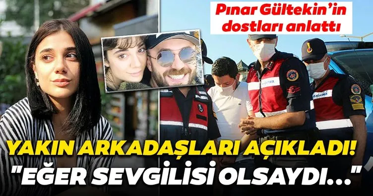 Son dakika haberi: Cemal Metin Avcı tarafından canice öldürülen Pınar Gültekin’in yakın arkadaşları açıkladı: Eğer sevgilisi olsaydı mutlaka...