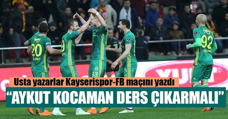 Yazarlar Kayserispor-Fenerbahçe maçını yorumladı