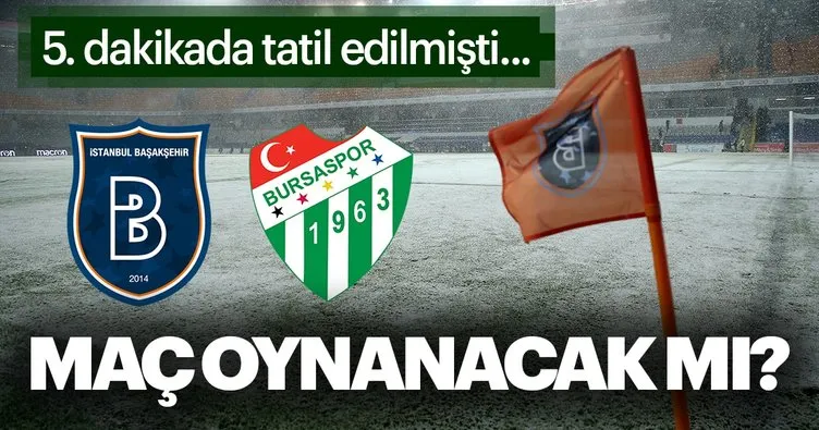 Kar yağışı nedeniyle Başakşehir Bursaspor maçı yarıda kaldı ve ertelendi! Başakşehir Bursaspor maçı ne zaman oynanacak?