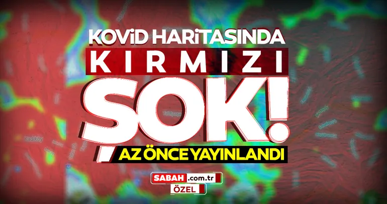 Son dakika haberler: İstanbul kıpkırmızı! İstanbul COVİD 19 haritasında dikkat çeken detay