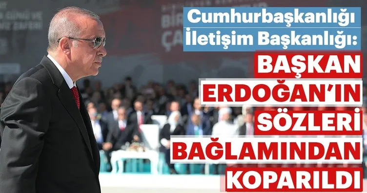 Cumhurbaşkanlığı İletişim Başkanlığı: Başkan Erdoğan’ın sözleri bağlamından koparıldı