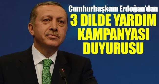 Cumhurbaşkanı Erdoğan’dan 3 dilde yardım kampanyası duyurusu!