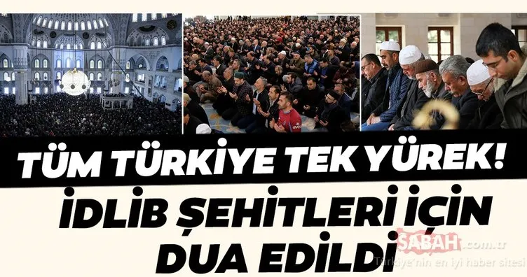 Türkiye şehitleri için tek yürek oldu... Namaz öncesi ve sonrasında İdlib şehitlerine dua