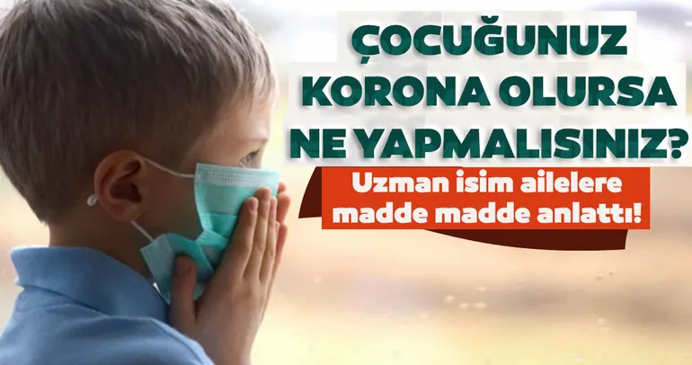 Son dakika: Çocuğunuz koronavirüse yakalanırsa ne yapmalısınız? Uzman isim madde madde anlattı...