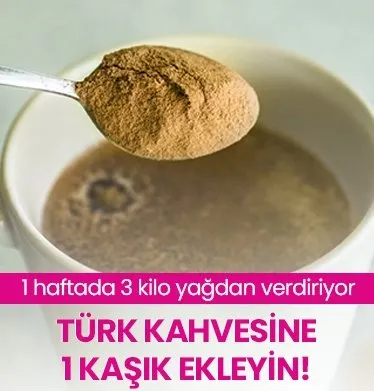 Sabahları içtiğiniz Türk kahvesine 1 kaşık ekleyin!