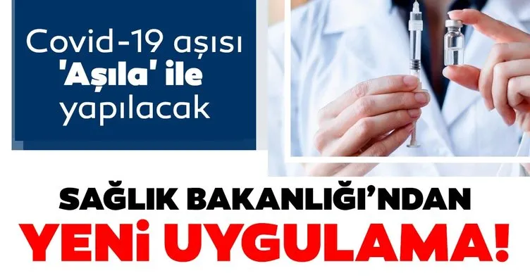 Son dakika haber: Türkiye’de Covid-19 aşısı ’Aşıla’ uygulaması olmadan yapılmayacak! Sağlık Bakanlığı duyurdu