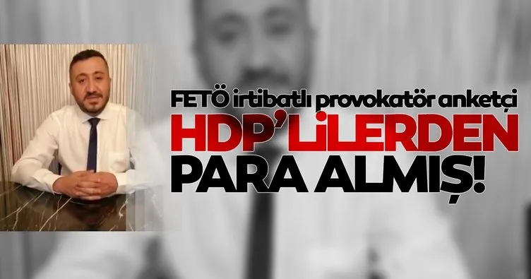 FETÖ irtibatlı provokatör anketçi HDP’lilerden para almış!
