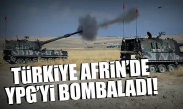 SON DAKİKA: Türkiye Afrin’de YPG’yi bombaladı!
