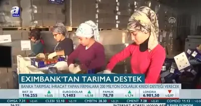 Eximbank’tan tarıma destek!