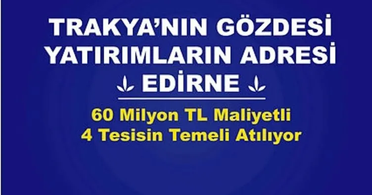 Edirne’ye 4 yeni tesis kazandırılacak