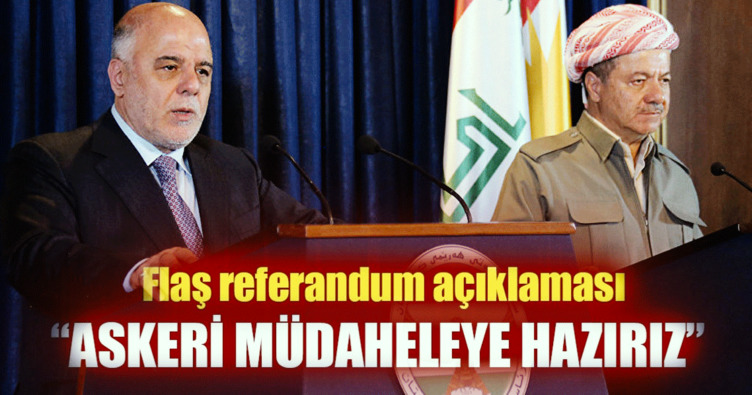 Irak Başbakanı İbadi’den flaş referandum açıklaması