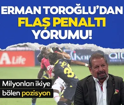 Son dakika haberi: Erman Toroğlu’dan penaltı yorumu! Ankaragücü - Fenerbahçe maçında milyonları ikiye bölen pozisyon...