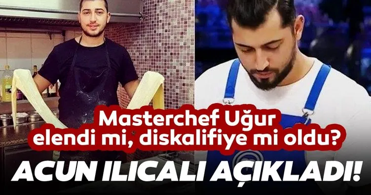 ACUN ILICALI SON DAKİKA AÇIKLADI!  Masterchef Uğur Yılmaz Deniz elendi mi, neden elendi? Masterchef Yılmaz Deniz diskalifiye mi oldu?