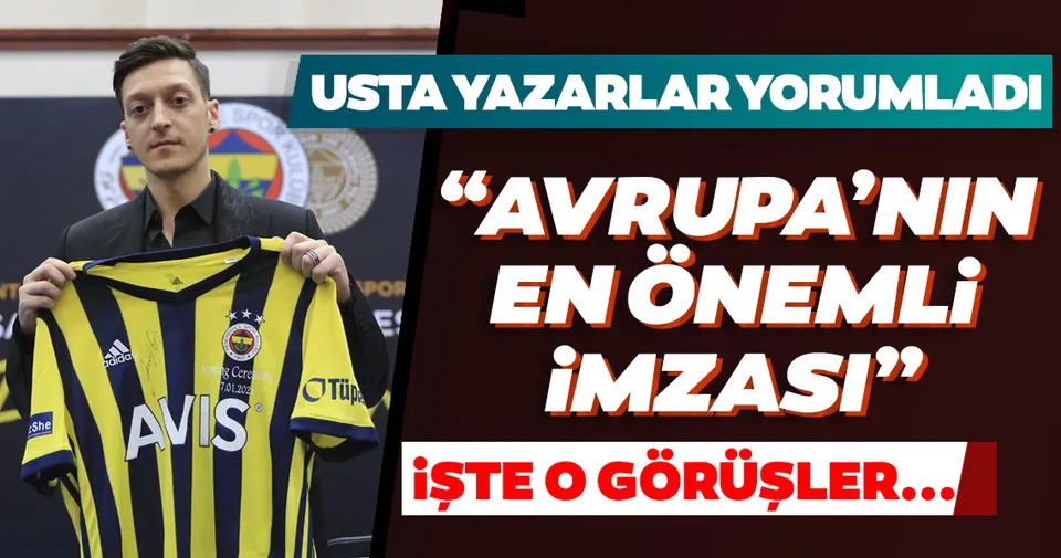 Son dakika: Sabah yazarları Mesut Özil'in imza törenini değerlendirdi