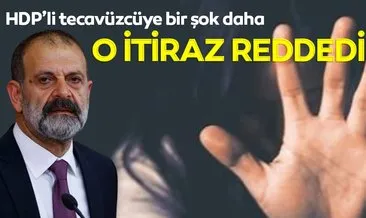Son dakika: HDP’li tecavüzcü Tuma Çelik’e bir şok daha! Başsavcılık o itirazı reddetti