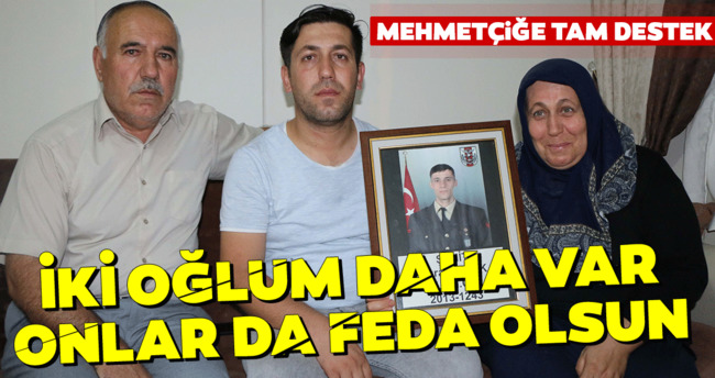 Iki Oglum Daha Var Onlar Da Feda Olsun Son Dakika Haberler