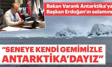 Bakan Varank Antarktika’ya Başkan Erdoğan’ın selamını iletti