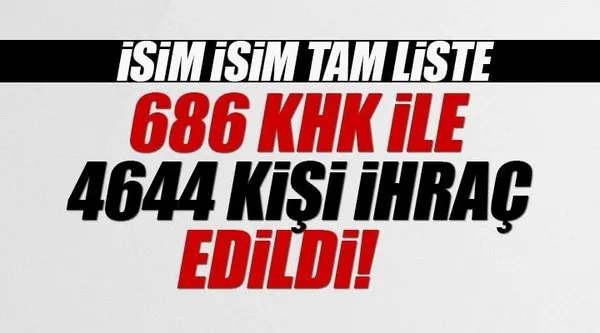 686 sayılı KHK ile ihraç edilen öğretmenler memurlar listesi! - İşte isim isim ihraç edilen memurlar