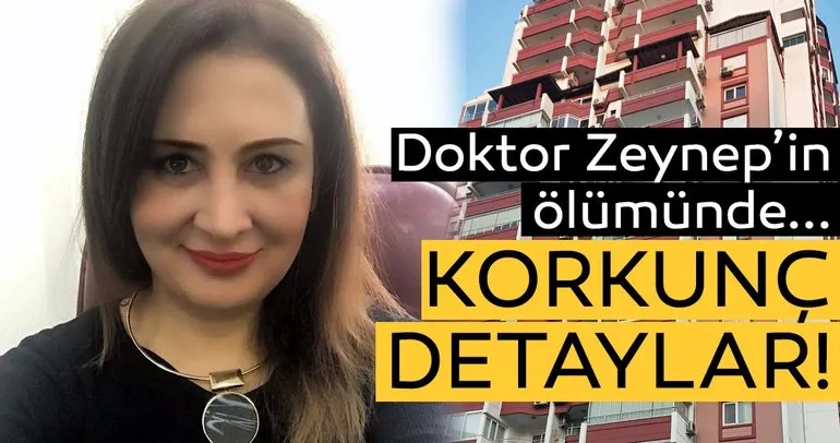 Doktor Zeynep’in ölümünde korkunç detaylar!