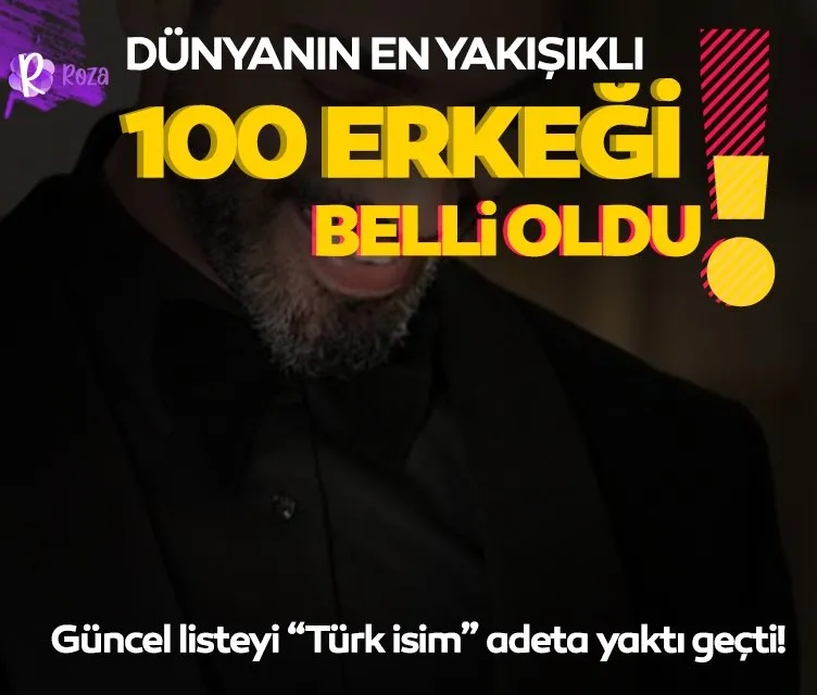 Dünyanın en yakışık 100 erkeği belli oldu! Güncel listeye Türk erkekleri damga vurdu...