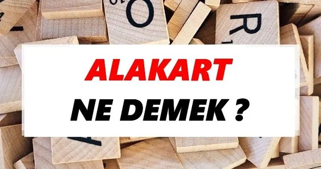 Alakart Ne Demek? TDK’ya Göre Alakart Sözlük Anlamı Nedir?