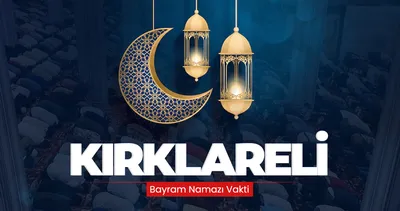 Kırklareli bayram namazı saati! 2026 Kırklareli’de bayram namazı saat kaçta kılınacak?